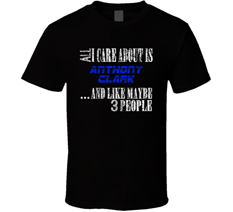 All I Care About Is Anthony Clark Comedian Comedy Worn Look Cool Fan T All I Care About Is Anthony Clark Comedian Comedy Worn Look Cool Fan T