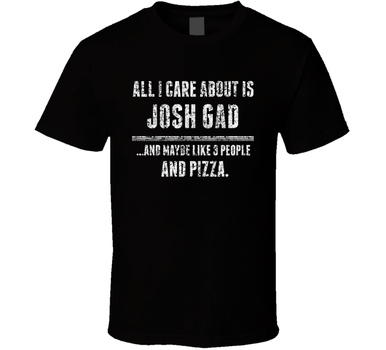 Josh Gad All I Care About Comedian Comedy Worn Look Fan T Shirt