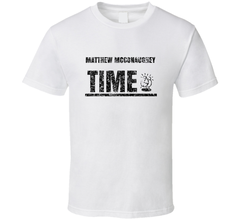 Matthew Mcconaughey Time Hilarious Comedian Comedy Worn Look Fan T Shi
