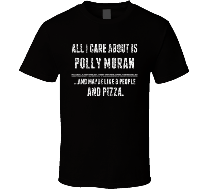 Polly Moran All I Care About Comedian Comedy Worn Look Fan T Shirt Polly Moran All I Care About Comedian Comedy Worn Look Fan T Shirt