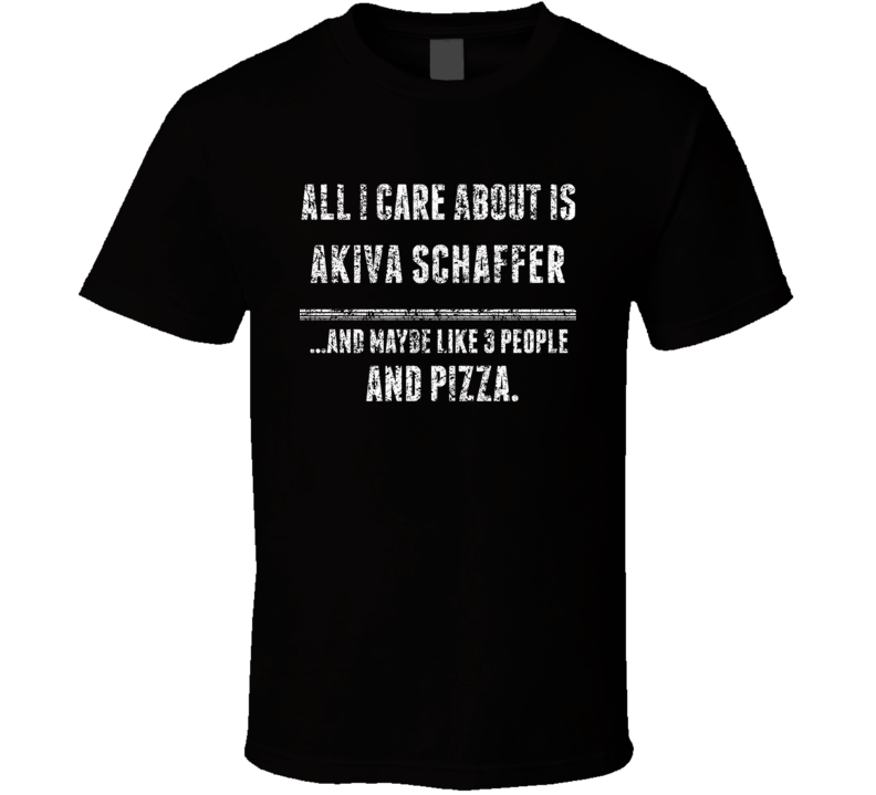 Akiva Schaffer All I Care About Comedian Comedy Worn Look Fan T Shirt