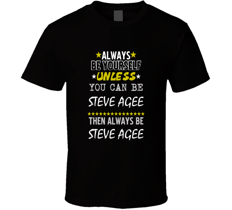 Steve Agee Always Be Yourself Comedian Comedy Worn Look Cool Fan T Shi Steve Agee Always Be Yourself Comedian Comedy Worn Look Cool Fan T Shi