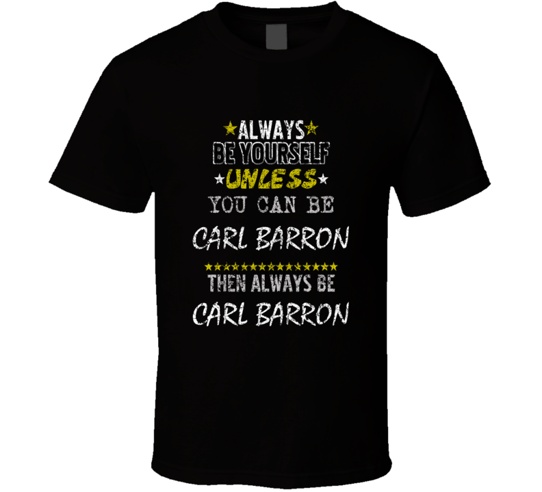 Carl Barron Always Be Yourself Comedian Comedy Worn Look Cool Fan T Sh Carl Barron Always Be Yourself Comedian Comedy Worn Look Cool Fan T Sh