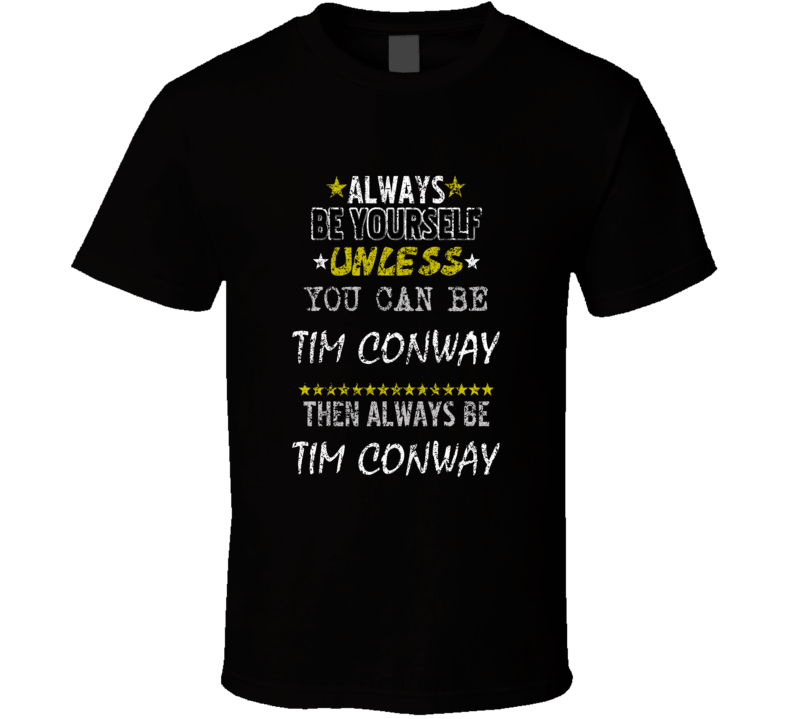 Tim Conway Always Be Yourself Comedian Comedy Worn Look Cool Fan T Shi Tim Conway Always Be Yourself Comedian Comedy Worn Look Cool Fan T Shi