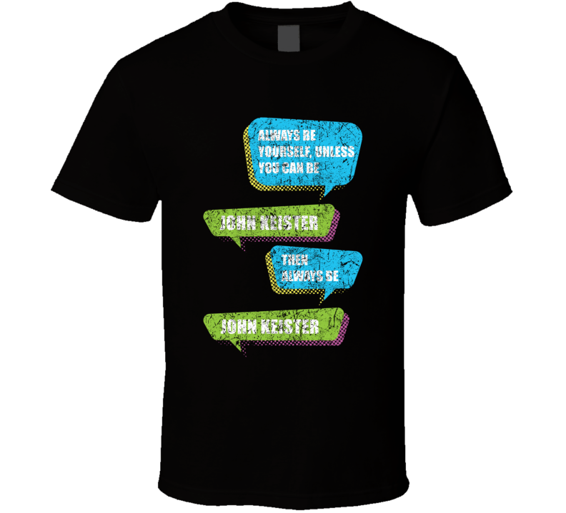 Always Be Yourself John Keister Comedian Comedy Worn Look Cool Fan T S Always Be Yourself John Keister Comedian Comedy Worn Look Cool Fan T S