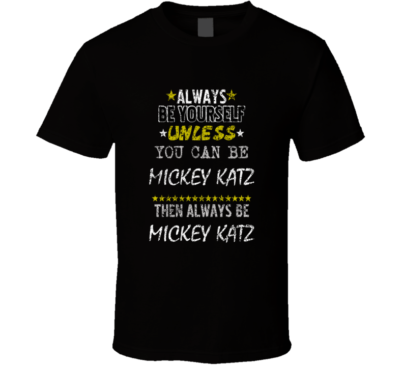 Mickey Katz Always Be Yourself Comedian Comedy Worn Look Cool Fan T Sh Mickey Katz Always Be Yourself Comedian Comedy Worn Look Cool Fan T Sh