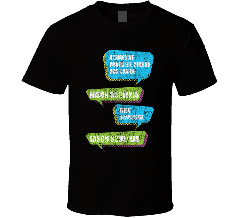 Always Be Yourself Jason Sudeikis Comedian Comedy Worn Look Cool Fan T Always Be Yourself Jason Sudeikis Comedian Comedy Worn Look Cool Fan T