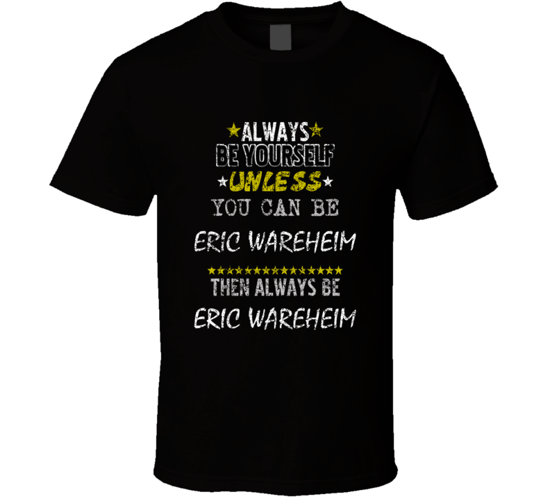 Eric Wareheim Always Be Yourself Comedian Comedy Worn Look Cool Fan T Eric Wareheim Always Be Yourself Comedian Comedy Worn Look Cool Fan T