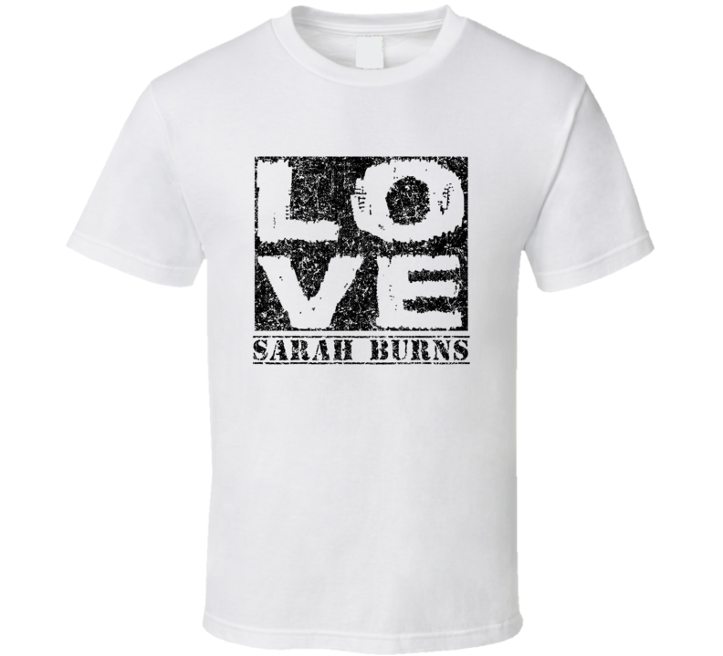 Love Sarah Burns Comedy Comedian Comedy Worn Look Cool Fan T Shirt Love Sarah Burns Comedy Comedian Comedy Worn Look Cool Fan T Shirt