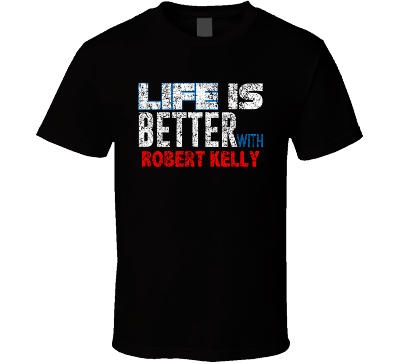 Life Is Better With Robert Kelly Comedian Comedy Worn Look Cool Fan T Life Is Better With Robert Kelly Comedian Comedy Worn Look Cool Fan T