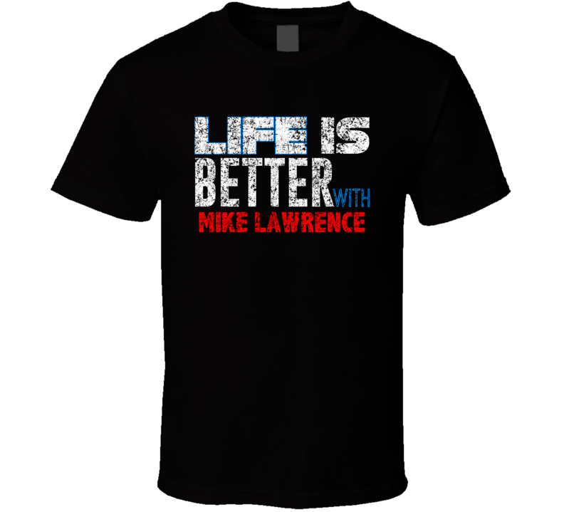 Life Is Better With Mike Lawrence Comedian Comedy Worn Look Cool Fan T Life Is Better With Mike Lawrence Comedian Comedy Worn Look Cool Fan T
