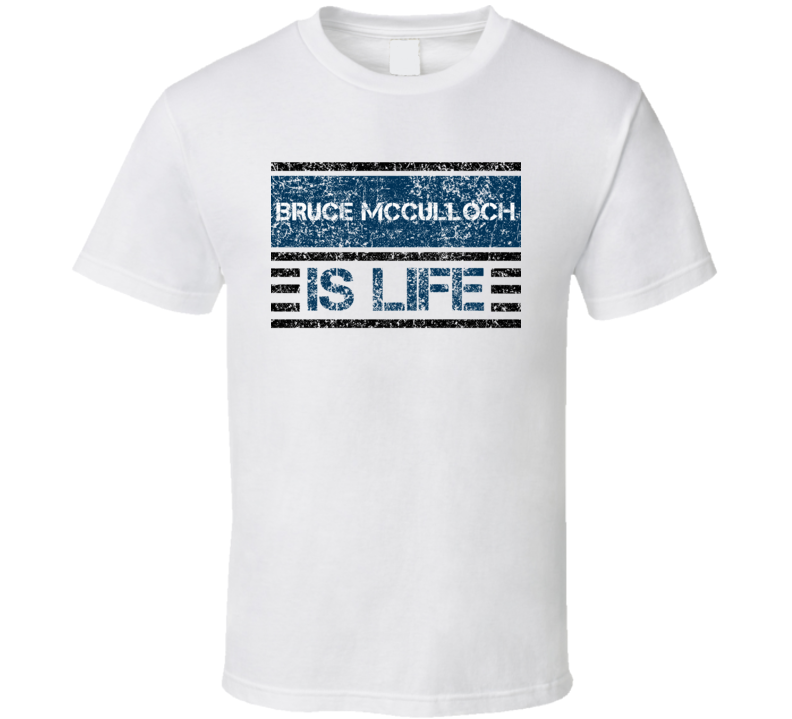 Bruce Mcculloch Is Life Comedian Comedy Worn Look Cool Fan T Shirt Bruce Mcculloch Is Life Comedian Comedy Worn Look Cool Fan T Shirt