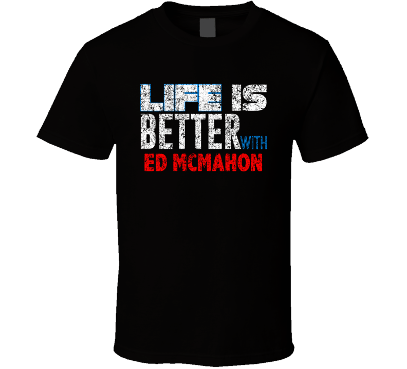 Life Is Better With Ed Mcmahon Comedian Comedy Worn Look Cool Fan T Sh Life Is Better With Ed Mcmahon Comedian Comedy Worn Look Cool Fan T Sh