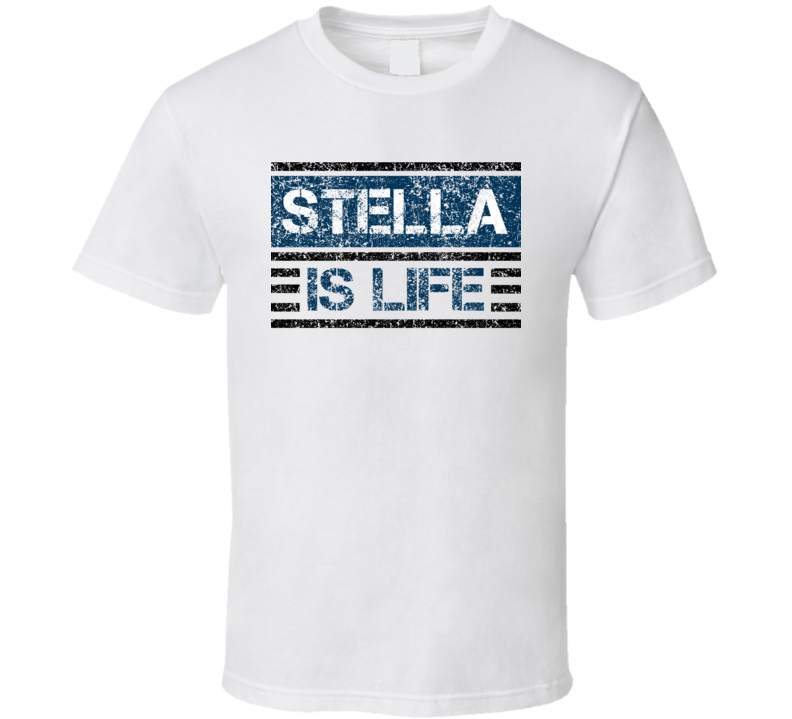 Stella Is Life Comedian Comedy Worn Look Cool Fan T Shirt Stella Is Life Comedian Comedy Worn Look Cool Fan T Shirt