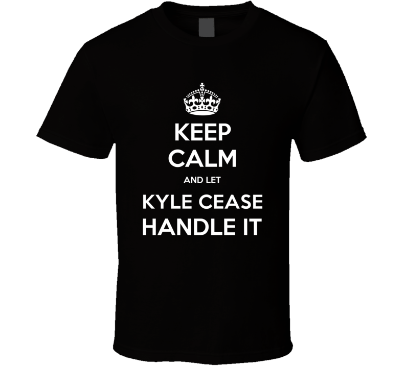 Keep Calm And Let Kyle Cease Handle It Comedian Comedy Worn Look Cool 