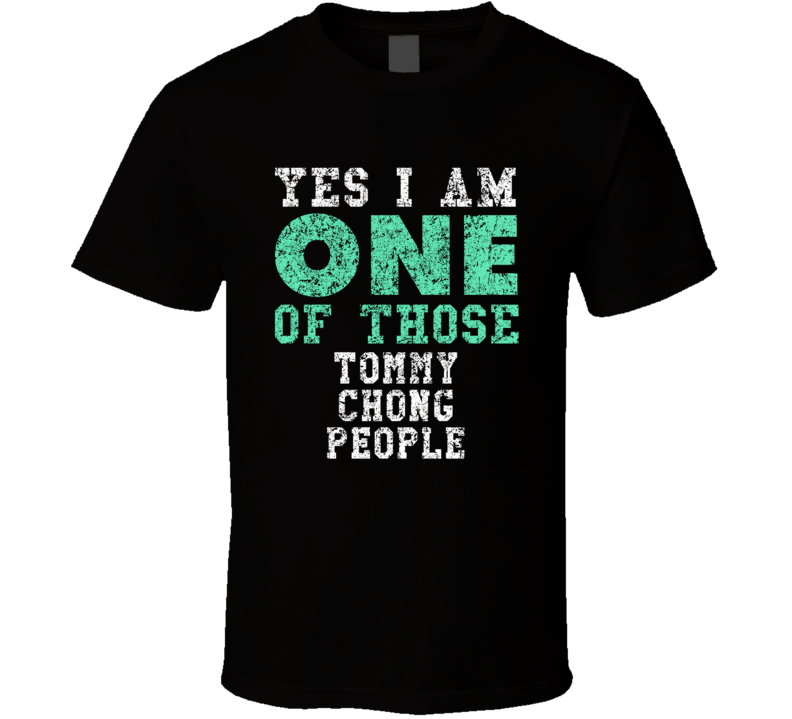 Yes I Am One Of Those Tommy Chong People Comedian Comedy Worn Look Coo Yes I Am One Of Those Tommy Chong People Comedian Comedy Worn Look Coo