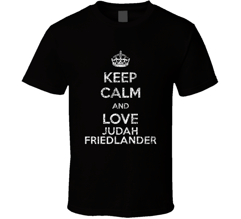 Keep Calm And Love Judah Friedlander Comedian Comedy Worn Look Cool Fa Keep Calm And Love Judah Friedlander Comedian Comedy Worn Look Cool Fa