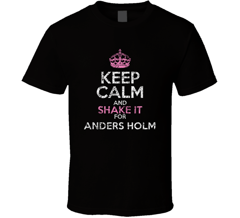 Keep Calm And Shake It For Anders Holm Comedian Comedy Worn Look Cool 