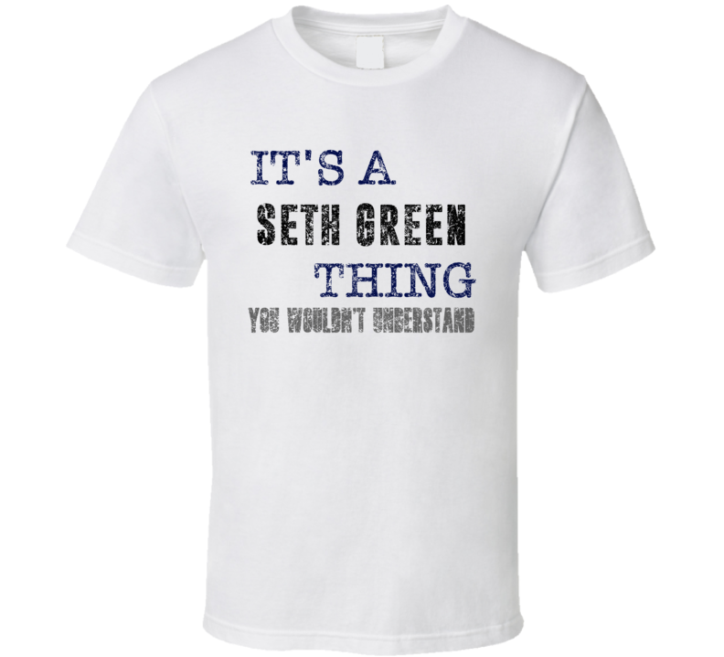 It's A Seth Green Thing You Wouldn't Understand Comedian Comedy Cool F
