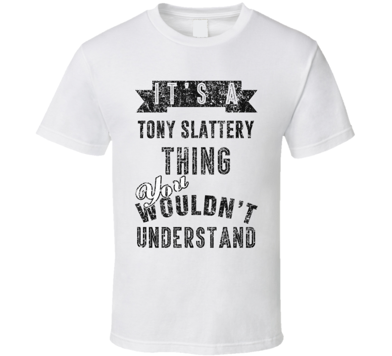 It's A Tony Slattery Thing You Wouldn't Understand Comedian Funny Cool