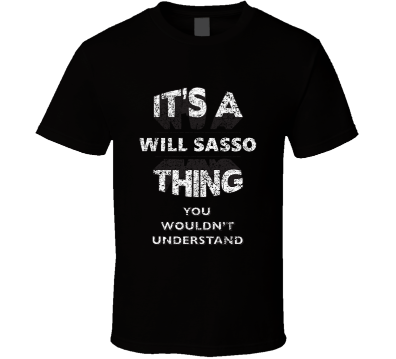 It's A Will Sasso Thing You Wouldn't Understand Comedy Comedian Funny 