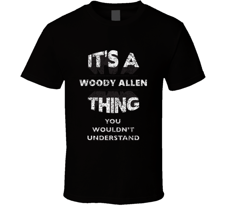 It's A Woody Allen Thing You Wouldn't Understand Comedy Comedian Funny
