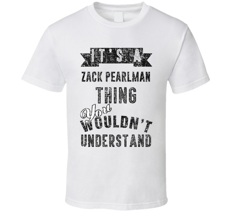 It's A Zack Pearlman Thing You Wouldn't Understand Comedian Funny Cool