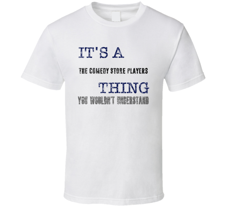 It's A The Comedy Store Players Thing You Wouldn't Understand Comedian