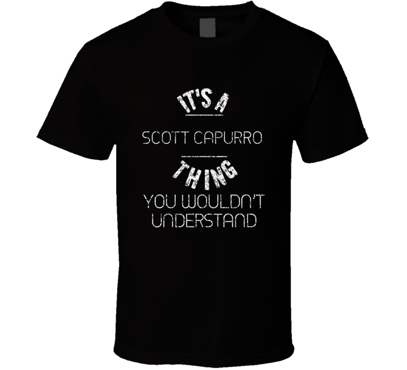 It's A Scott Capurro Thing You Wouldn't Understand Comedian Worn Look 