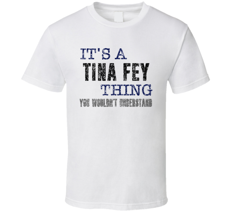 It's A Tina Fey Thing You Wouldn't Understand Comedian Comedy Cool Fan