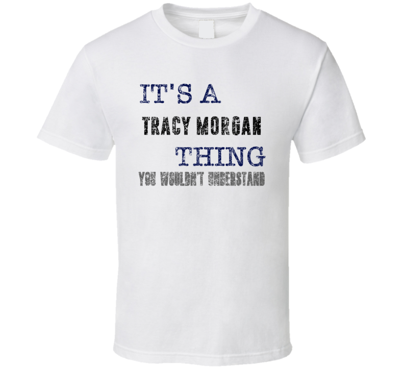 It's A Tracy Morgan Thing You Wouldn't Understand Comedian Comedy Cool
