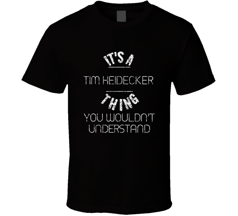 It's A Tim Heidecker Thing You Wouldn't Understand Comedian Worn Look 