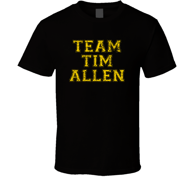 Team Tim Allen Comedian Comedy Worn Look Cool Fan T Shirt