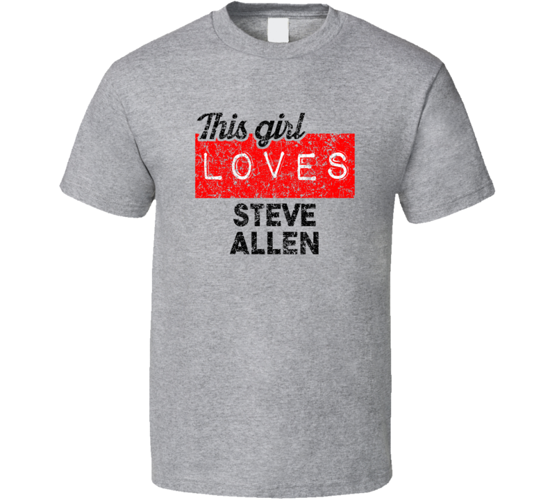This Girl Loves Steve Allen Red Love Comedian Comedy Fan Worn Look Coo
