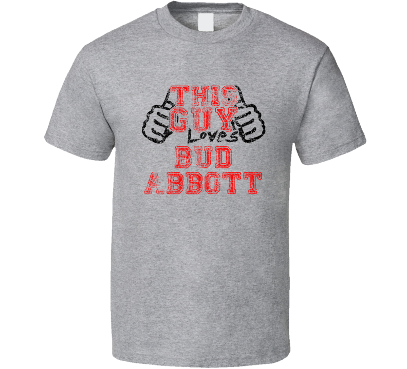 This Guy Loves Bud Abbott Comedian Comedy Worn Look Cool Fan T Shirt
