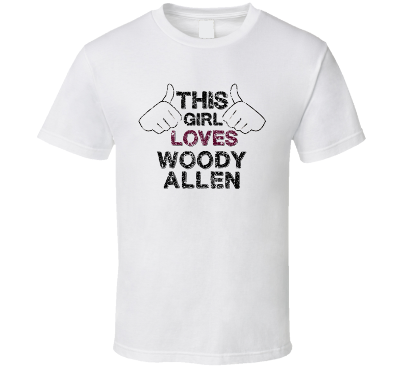 This Girl Loves Woody Allen Thumbs Love Comedian Comedy Worn Look Cool
