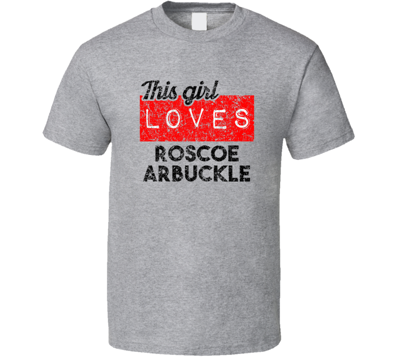 This Girl Loves Roscoe Arbuckle Red Love Comedian Comedy Fan Worn Look