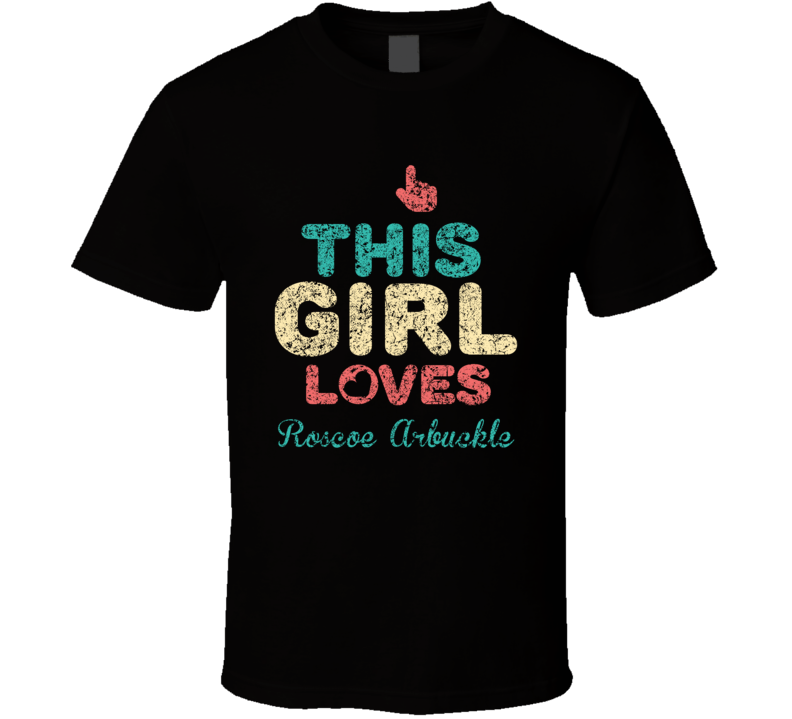 This Girl Loves Roscoe Arbuckle Thumbs Love Fan Comedian Comedy Worn L