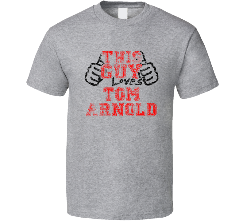 This Guy Loves Tom Arnold Comedian Comedy Worn Look Cool Fan T Shirt