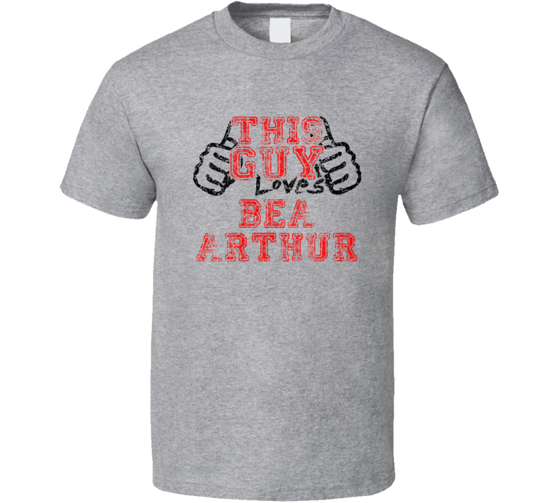 This Guy Loves Bea Arthur Comedian Comedy Worn Look Cool Fan T Shirt