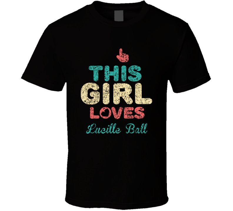 This Girl Loves Lucille Ball Thumbs Love Fan Comedian Comedy Worn Look