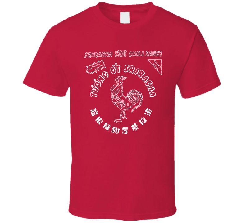 Sriracha Hot Chili Rooster Sauce Funny T Shirt Sriracha Hot Chili Rooster Sauce Funny T Shirt