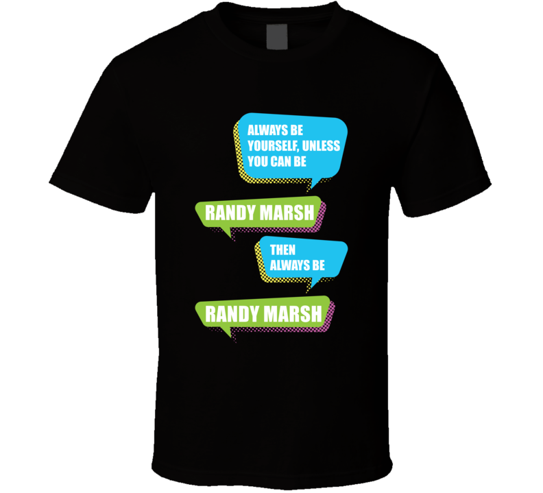 Always Be Randy Marsh South Park TV Tshirt Always Be Randy Marsh South Park TV Tshirt