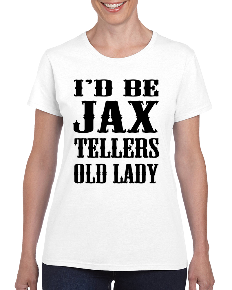 I'd Be Jax Tellers Old Lady - Soa Sons Of Anarchy (black Font) Ladies T Shirt