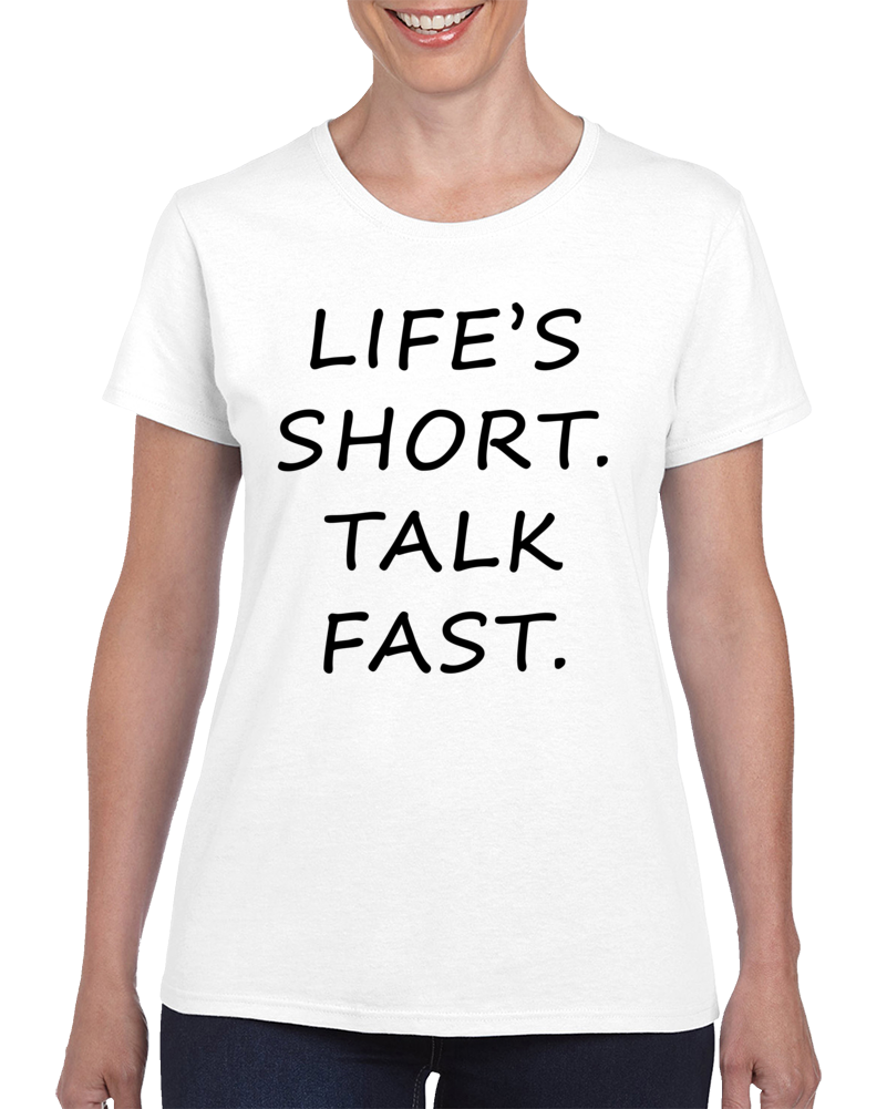 Life's Short. Talk Fast. (black Font) Funny Popular Gilmore Girls Ladies T Shirt