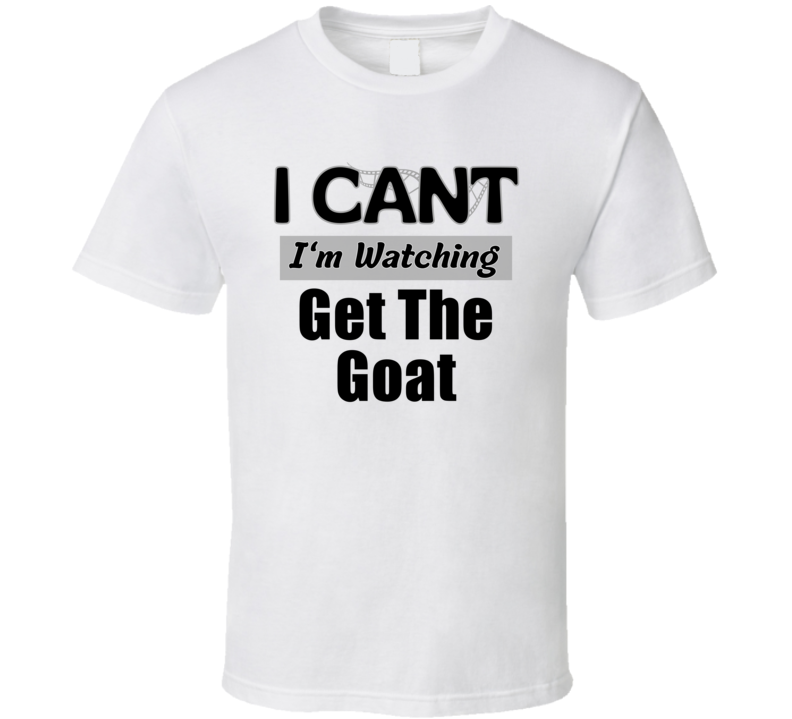 I Can't Im Watching Get The Goat Funny Movie Tv Show Gift Cool T Shirt