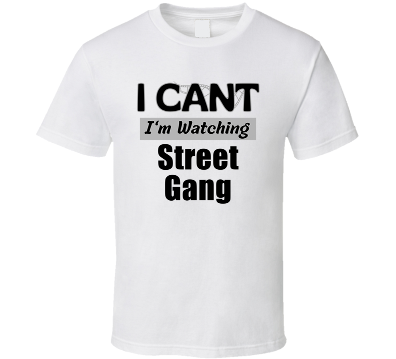 I Can't Im Watching Street Gang Funny Movie Tv Show Gift Cool T Shirt