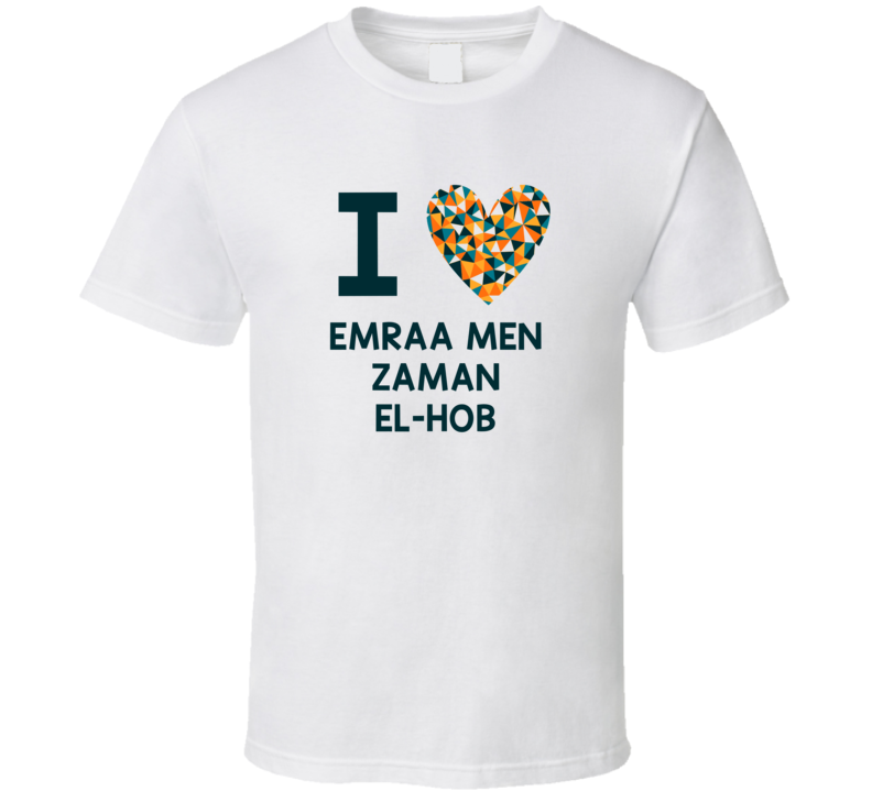 I Love Emraa Men Zaman El-Hob Favorite TV Show T Shirt I Love Emraa Men Zaman El-Hob Favorite TV Show T Shirt