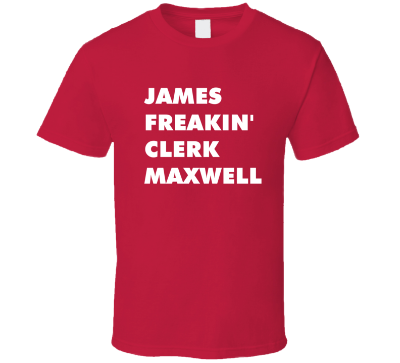 James Freakin' Clerk Maxwell Cosmos A Spacetime Odyssey T Shirt