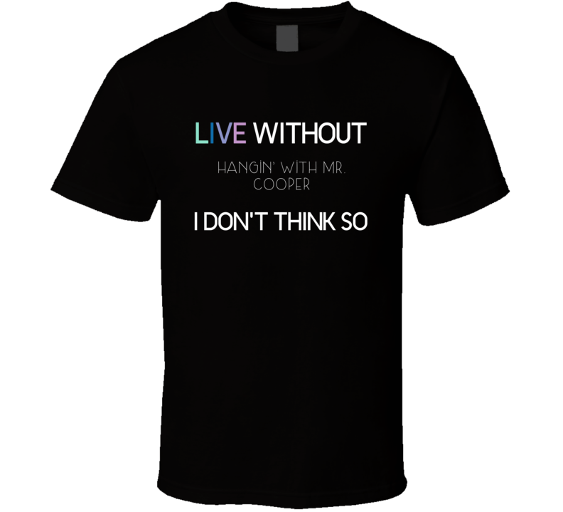 Live Without Hangin With Mr Cooper Tv Show T Shirt Live Without Hangin With Mr Cooper Tv Show T Shirt